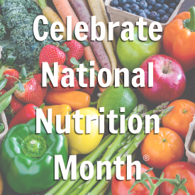 Celebrate National nutrition Month text over a photo of colorful veggies