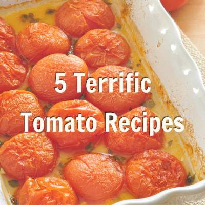 5 Terrific Tomato Recipes Promotion