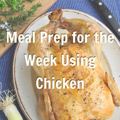 Meal Prep for the Week Using Chicken