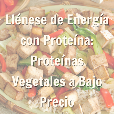 promoción de blog llénese de energía con proteína: proteínas vegetales a bajo precio