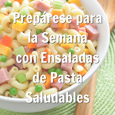 Prepárese para la Semana con Ensaladas de Pasta Saludables Promocion