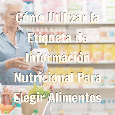 Cómo utilizar la etiqueta de Información Nutricional para elegir alimentos promocion