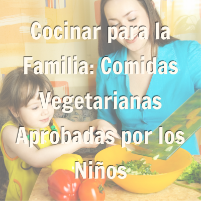 Cocinar para la Familia: Comidas Vegetarianas Aprobadas por los Niños Promocion